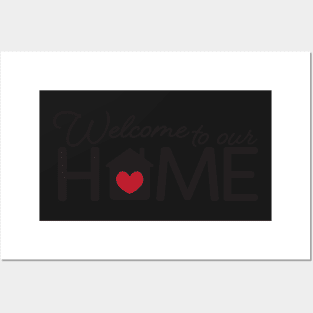 Welcome To Our Home Posters and Art